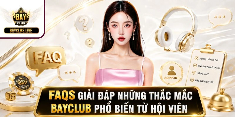 FAQs giải đáp những thắc mắc BAYCLUB phổ biến từ hội viên
