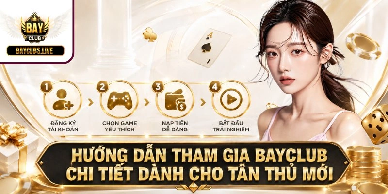 Hướng dẫn tham gia BAYCLUB chi tiết dành cho tân thủ mới
