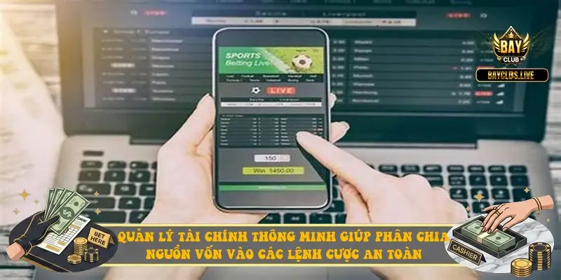 Quản lý tài chính thông minh giúp phân chia nguồn vốn vào các lệnh cược an toàn