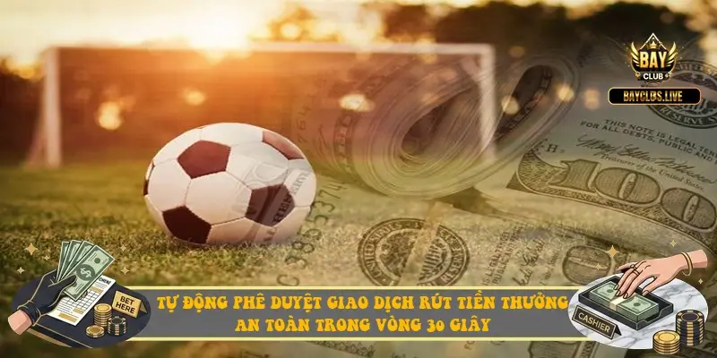Tự động phê duyệt giao dịch rút tiền thưởng an toàn trong vòng 30 giây