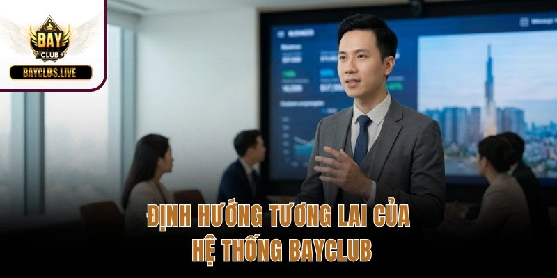 Định hướng tương lai của hệ thống BAYCLUB