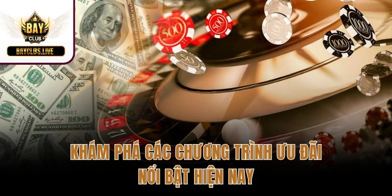 Khám phá các chương trình ưu đãi nổi bật hiện nay
