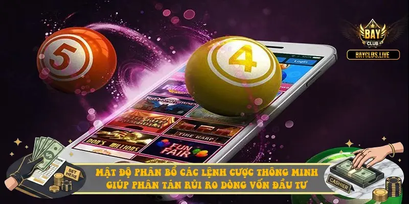 Mật độ phân bổ các lệnh cược thông minh giúp phân tán rủi ro dòng vốn đầu tư Mật độ phân bổ các lệnh cược thông minh giúp phân tán rủi ro dòng vốn đầu tư