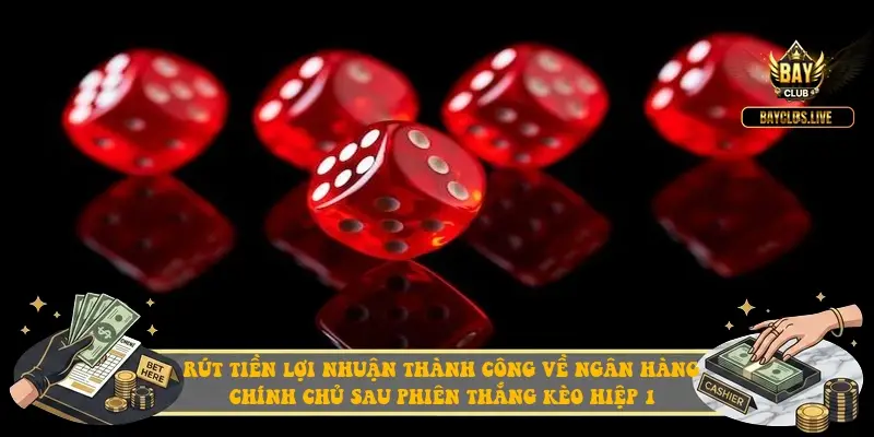 Rút tiền lợi nhuận thành công về ngân hàng chính chủ sau phiên thắng kèo hiệp 1