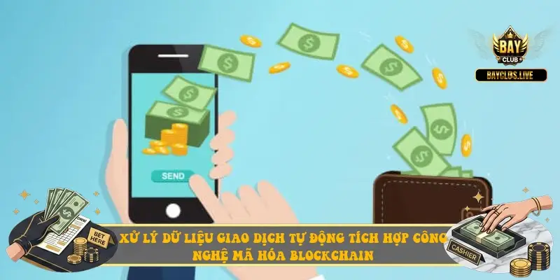 Xử lý dữ liệu giao dịch tự động tích hợp công nghệ mã hóa Blockchain