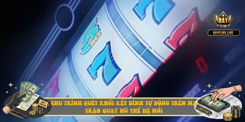 Chu trình quét khối kết dính tự động trên ma trận quay hũ thế hệ mới